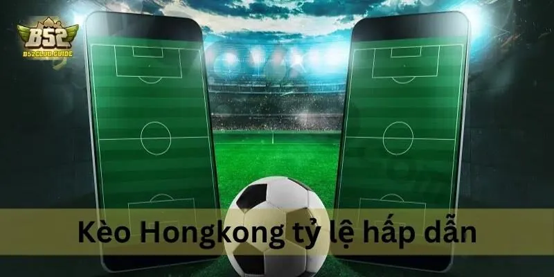 tỷ lệ kèo Hongkong B52 APK